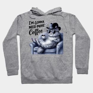 I AM GONNA NEED MORE COFFEE WITH YOUR CAT Hoodie